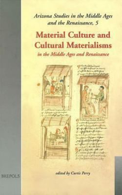 Material Culture & Cultural Materialisms in the Middle Ages and Renaissance