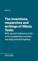 The inventions, researches and writings of Nikola Tesla