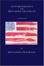 Autobiography of Benjamin Franklin - (Illustrated)