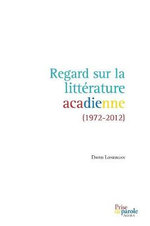 Regard sur la litterature acadienne (1972-2012)
