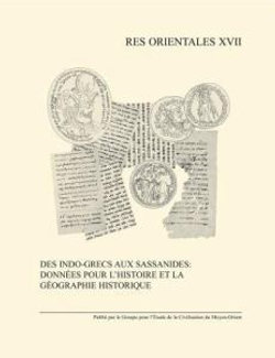 Des Indo-Grecs Aux Sassanides: Donnees Pour L'histoire Et La Geographie Historique