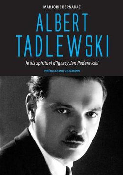 Albert Tadlewski - Le fils spirituel d'Ignacy Jan Paderewski