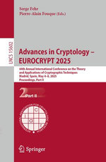 Advances in Cryptology – EUROCRYPT 2025 Advances in Cryptology – EUROCRYPT 2025