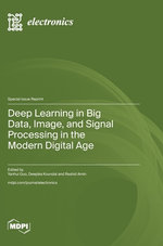 Deep Learning in Big Data, Image, and Signal Processing in the Modern Digital Age
