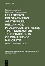 I Frammenti Dei Grammatici Agathokles, Hellanikos, Ptolemaios Epithetes - Peri Schematon - The Fragments of Comanus of Naucratis