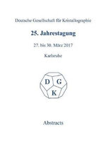 25th Annual Conference of the German Crystallographic Society, March 27-30, 2017, Karlsruhe, Germany