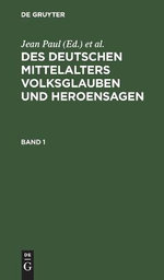 Des Deutschen Mittelalters Volksglauben Und Heroensagen. Band 1