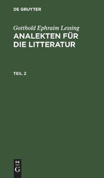 Gotthold Ephraim Lessing: Analekten Fuer Die Litteratur. Teil 2
