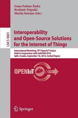 Interoperability and Open-Source Solutions for the Internet of Things Interoperability and Open-Source Solutions for the Internet of Things