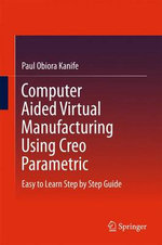 Computer Aided Virtual Manufacturing Using Creo Parametric Software