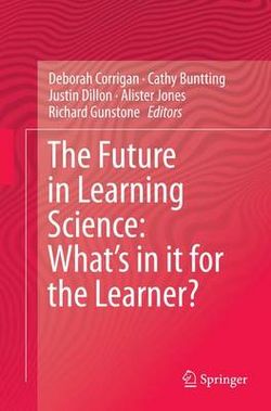 The Future in Learning Science: What's in it for the Learner? The Future in Learning Science: What's in it for the Learner?