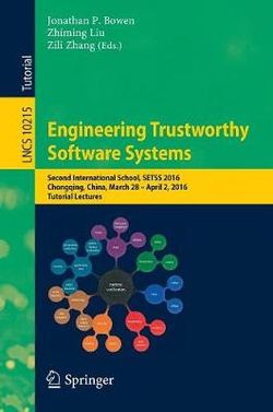 Engineering Trustworthy Software Systems Engineering Trustworthy Software Systems