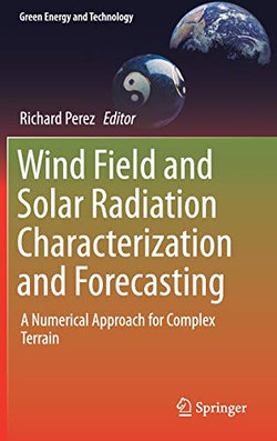 Wind Field and Solar Radiation Characterization and Forecasting
