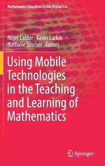 Using Mobile Technologies in the Teaching and Learning of Mathematics