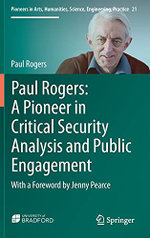 Paul Rogers: A Pioneer in Critical Security Analysis and Public Engagement