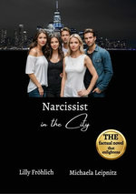 Narcissist in the City - A non-fiction novel about narcissism and toxic relationships, based on true events with practical solutions to free yourself from narcissistic abuse.