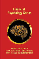Mindful Money Management - Preparing for a Secure Retirement
