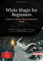 White Magic for Beginners: A Guide to Witchcraft and Germanic Magic