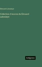 Collection d'oeuvres du Edouard Laboulaye