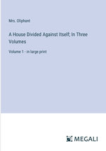 A House Divided Against Itself; In Three Volumes