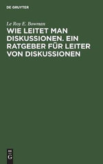 Wie Leitet Man Diskussionen. Ein Ratgeber Fuer Leiter Von Diskussionen
