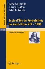 Ecole d'Ete de Probabilites de Saint Flour XIV, 1984 Ecole d'Ete de Probabilites de Saint Flour XIV, 1984