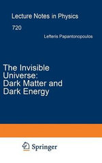 The Invisible Universe: Dark Matter and Dark Energy