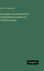 Description du phalanstere et considerations sociales sur l'architectonique