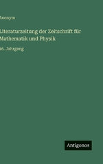 Literaturzeitung der Zeitschrift fuer Mathematik und Physik
