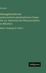 Sitzungsberichte der mathematisch-physikalischen Classe der k.b. Akademie der Wissenschaften zu Muenchen