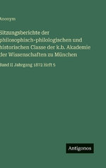Sitzungsberichte der philosophisch-philologischen und historischen Classe der k.b. Akademie der Wissenschaften zu Muenchen