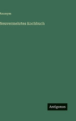 Neuvermehrtes Kochbuch