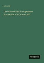 Die oesterreichisch-ungarische Monarchie in Wort und Bild