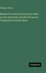 Riassunto di storia sacra ad uso delle scuole elementari estratto dal nuovo Compendio di Storia Sacra