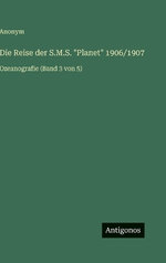 Die Reise der S.M.S. "Planet" 1906/1907