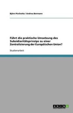 Fuhrt die praktische Umsetzung des Subsidiaritatsprinzips zu einer Zentralisierung der Europaischen Union?