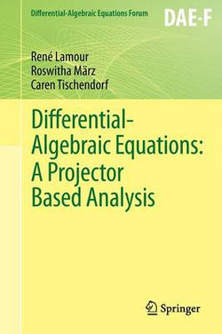 Differential-Algebraic Equations: A Projector Based Analysis Differential-Algebraic Equations: A Projector Based Analysis