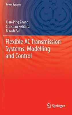 Flexible AC Transmission Systems: Modelling and Control Flexible AC Transmission Systems: Modelling and Control
