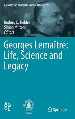 Georges Lemaitre: Life, Science and Legacy
