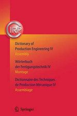 Dictionary of Production Engineering/Wörterbuch der Fertigungstechnik/Dictionnaire des Techniques de Production Mechanique Vol IV