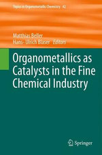 Organometallics as Catalysts in the Fine Chemical Industry Organometallics as Catalysts in the Fine Chemical Industry