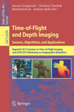 Time-of-Flight and Depth Imaging. Sensors, Algorithms and Applications