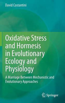 Oxidative Stress and Hormesis in Evolutionary Ecology and Physiology