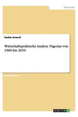 Wirtschaftspolitische Analyse Nigerias von 1960 bis 2010