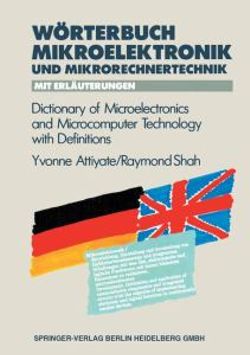 Woerterbuch der Mikroelektronik und Mikrorechnertechnik mit Erlaeuterungen / Dictionary of Microelectronics and Microcomputer Technology with Definitions