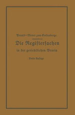 Die Registersachen Handelsregister Genossenschafts-, Vereins-, Gueterrechts-, Muster-, Schiffs- und Schiffsbauwerks-Register in der gerichtlichen Praxis