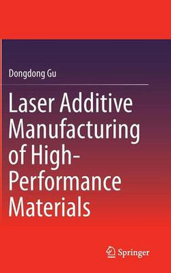 Laser Additive Manufacturing of High-Performance Materials Laser Additive Manufacturing of High-Performance Materials
