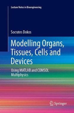 Modelling Organs, Tissues, Cells and Devices