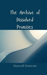 The Archive of Dissolved Promises
