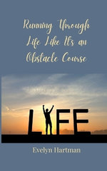 Running Through Life Like It's an Obstacle Course